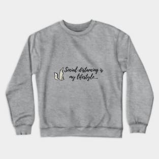 Social distancing is my lifestyle Crewneck Sweatshirt